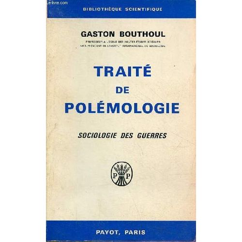 Traité De Polémologie - Sociologie Des Guerres - Collection Bibliothèque Scientifique.