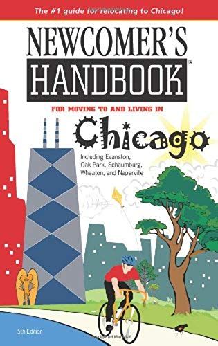 Newcomer's Handbook For Moving To And Living In Chicago: Including Evanston, Oak Park, Schaumburg, Wheaton, And Naperville (Newcomer's Handbook For Chicago)