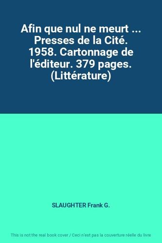 Afin Que Nul Ne Meurt ... Presses De La Cité. 1958. Cartonnage De L'éditeur. 379 Pages. (Littérature)