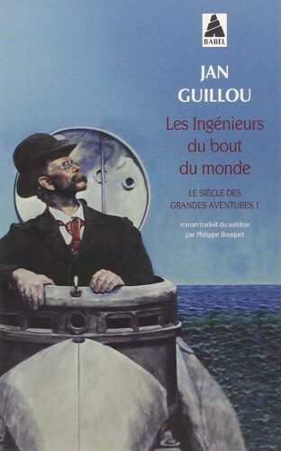 Les Ingénieurs Du Bout Du Monde: Le Siècle Des Grandes Aventures 1