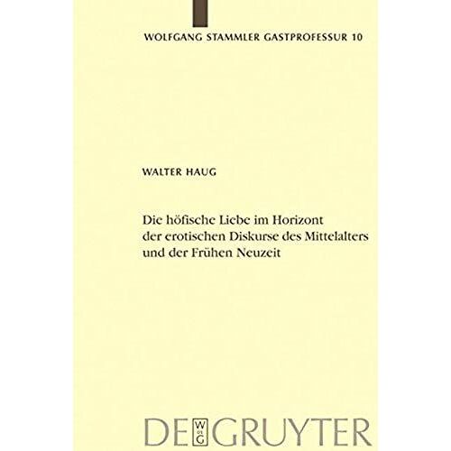 Die Höfische Liebe Im Horizont Der Erotischen Diskurse Des Mittelalters Und Der Frühen Neuzeit