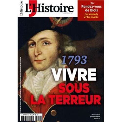 Revue L'histoire. 1793 : Vivre Sous La Terreur