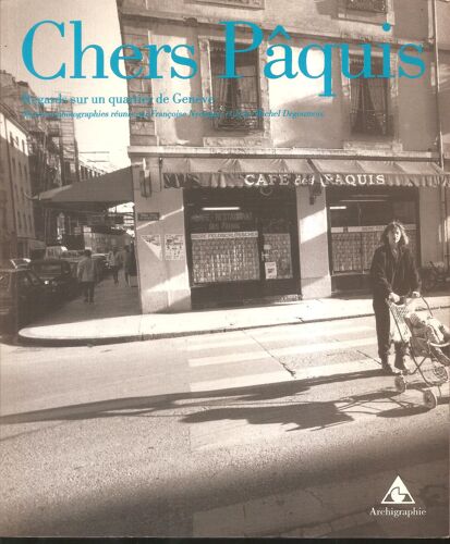 Chers Pâquis, Regards Sur Un Quartier De Genève, Textes Et Photographies Réunis Par Françoise Nydegger Et Jean-Michel Dugoumois