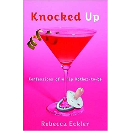 Knocked Up : Confessions Of A Hip Mother-To-Be