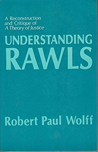 Understanding Rawls: A Reconstruction And Critique Of "A Theory Of Justice" (Studies In Moral, Political, And Legal Philosophy)