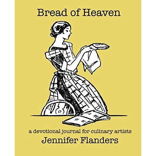 Bread Of Heaven: A Devotional Journal For Culinary Artists