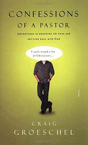 Confessions Of A Pastor: Adventures In Dropping The Pose And Getting Real With God