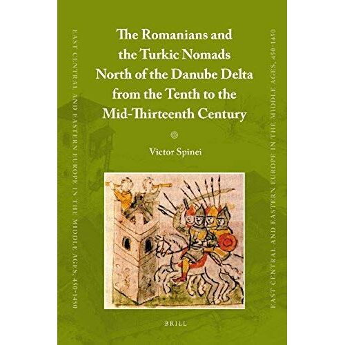 The Romanians And The Turkic Nomads North Of The Danube Delta From The Tenth To The Mid-Thirteenth Century
