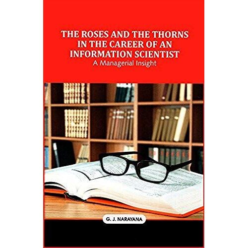 The Roses And The Thorns In The Career Of An Information Scientist: A Managerial Insight