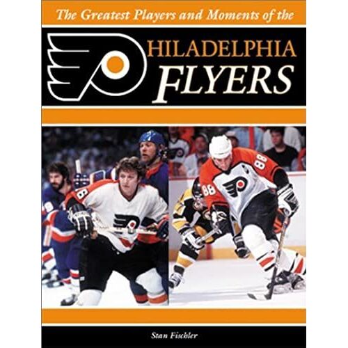 The Greatest Players And Moments Of The Philadelphia Flyers