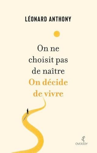 On Ne Choisit Pas De Naître - On Décide De Vivre - Ecrits Déambulatoires