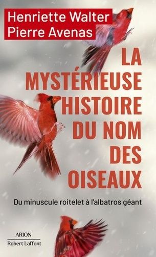 La Mystérieuse Histoire Du Nom Des Oiseaux - Du Minuscule Roitelet À L'albatros Géant