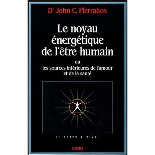 Le Noyau Énergétique De L'être Humain Ou Les Sources Intérieures De L'amour Et De La Santé