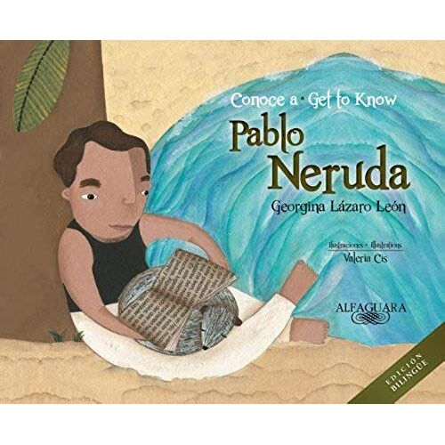 Conoce A Pablo Neruda (Bilingual): Get To Know Pablo Neruda (Bilingual Edition)