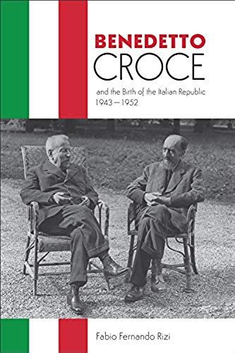 Benedetto Croce And The Birth Of The Italian Republic, 1943-1952