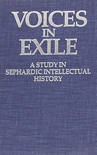 Voices In Exile: A Study In Sephardic Intellectual History (The Library Of Sephardic History & Thought)