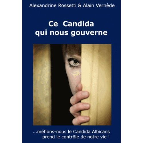 Ce Candida Qui Nous Gouverne - ... Méfions-Nous, Le Candida Albicans Prend Le Contrôle De Notre Vie