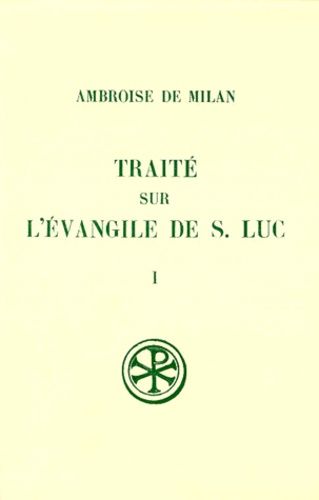 Traite Sur L'evangile De Saint Luc - Tome 1, Livres 1 A 6, Edition Bilingue Francais-Latin