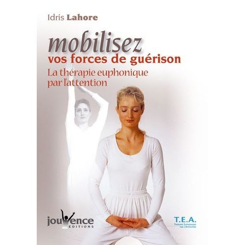 Mobilisez Vos Forces De Guérison - La Thérapie Euphonique Par L'attention