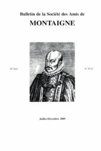 Bulletin De La Société Des Amis De Montaigne - Viii, 2005-2, N° 39-40