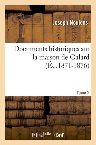 Documents Historiques Sur La Maison De Galard. Tome 2 (Éd.1871-1876)
