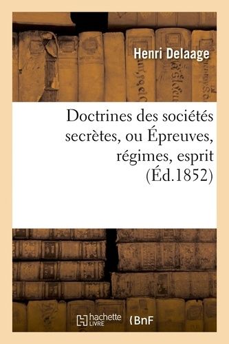 Doctrines Des Sociétés Secrètes, Ou Épreuves, Régimes, Esprit, (Éd.1852)