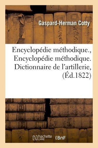 Encyclopédie Méthodique., Encyclopédie Méthodique. Dictionnaire De L'artillerie, (Éd.1822)