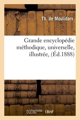 Grande Encyclopédie Méthodique, Universelle, Illustrée, (Éd.1888)