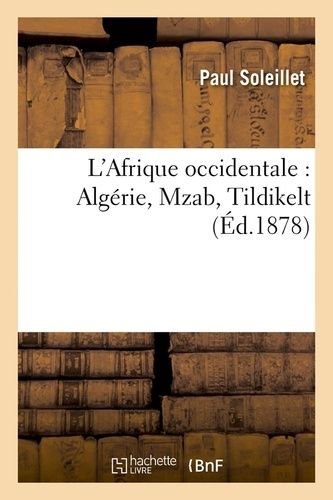 L'afrique Occidentale : Algérie, Mzab, Tildikelt (Éd.1878)