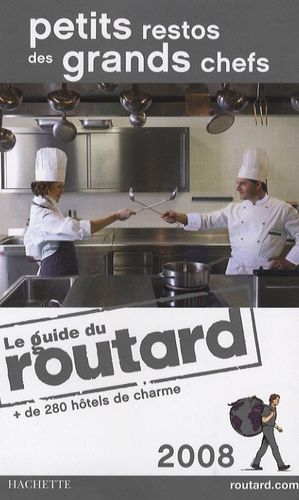 Petits Restos Des Grands Chefs - Et Hôtels De Charme - Guide Du Routard 2008