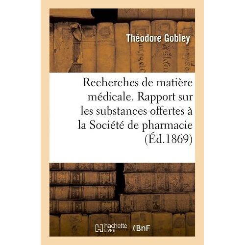 Recherches De Matière Médicale - Rapport Sur Les Substances Offertes À La Société De Pharmacie