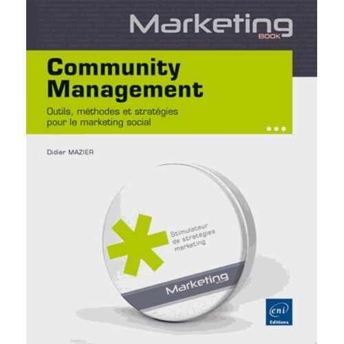 Community Management - Outils, Méthodes Et Stratégies Pour Le Marketing Social