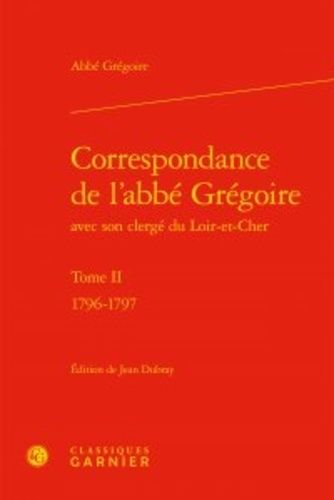 Correspondance De L'abbé Grégoire Avec Son Clergé Du Loir-Et-Cher - Tome Ii, 1796-1797