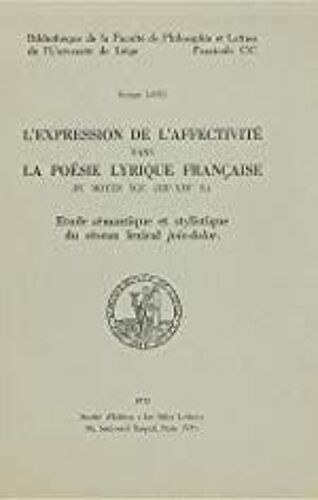 L'expression De L'affectivité Dans La Poésie Lyrique Française Du Moyen Âge (Xiie-Xiiie S.). Etude Sémantique Et Stylistique Du Réseau Lexical Joie-Dolor