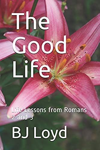 The Good Life: Life Lessons From Romans 2 And 3