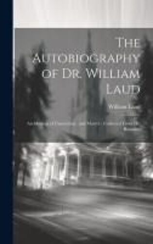 The Autobiography Of Dr. William Laud