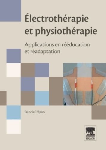 Electrothérapie Et Physiothérapie - Applications En Rééducation Et Réadaptation