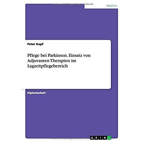 Pflege Bei Parkinson. Einsatz Von Adjuvanten Therapien Im Lagzeitpflegebereich