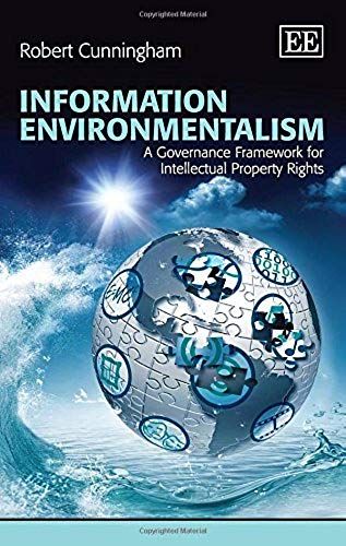 Information Environmentalism: A Governance Framework For Intellectual Property Rights
