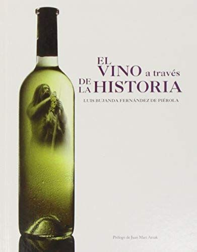 Bujanda Fernández De Piérola, L: Vino A Través De La Histori
