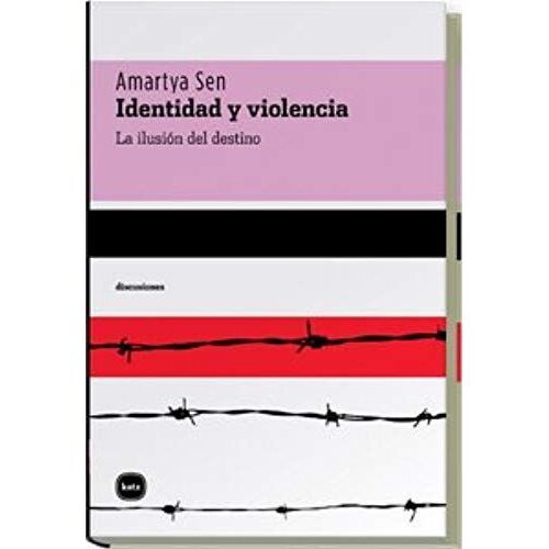 Identidad Y Violencia : La Ilusión Del Destino
