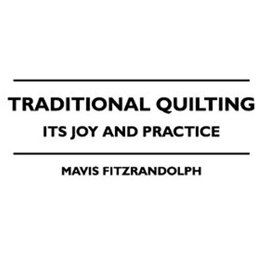 Traditional Quilting - Its Joy And Practice