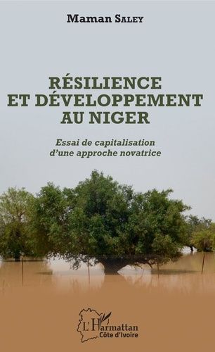 Résilience Et Développement Au Niger - Essai De Capitalisation D'une Approche Novatrice
