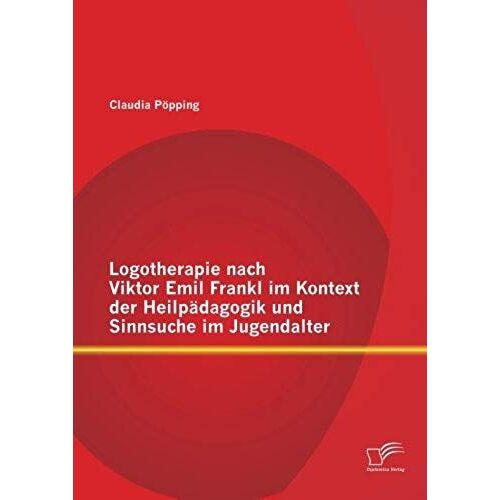 Logotherapie Nach Viktor Emil Frankl Im Kontext Der Heilpädagogik Und Sinnsuche Im Jugendalter
