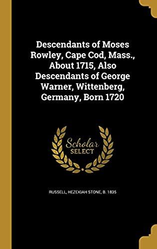 Descendants Of Moses Rowley, Cape Cod, Mass., About 1715, Also Descendants Of George Warner, Wittenberg, Germany, Born 1720