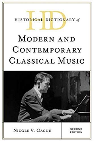 Historical Dictionary Of Modern And Contemporary Classical Music