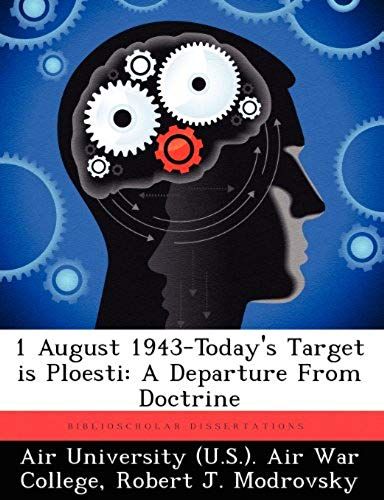 1 August 1943-Today's Target Is Ploesti: A Departure From Doctrine