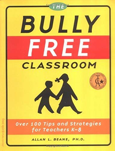 The Bully Free Classroom: Over 100 Tips And Strategies For Teachers K-8