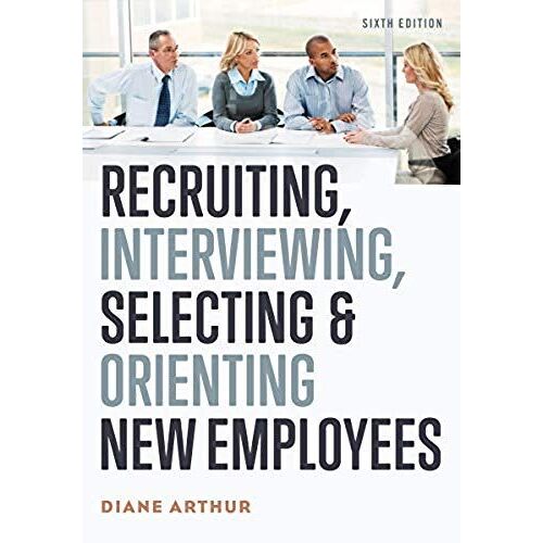 Recruiting, Interviewing, Selecting, And Orienting New Employees