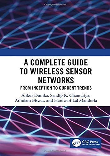 A Complete Guide To Wireless Sensor Networks: From Inception To Current Trends